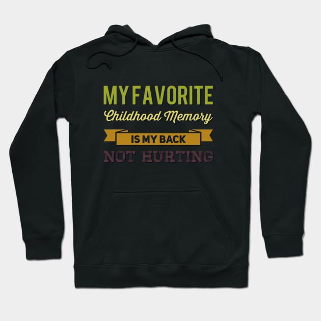 My favorite childhood memory is my back not hurting midlife crisis Funny millennials quotes Hoodie by BoogieCreates